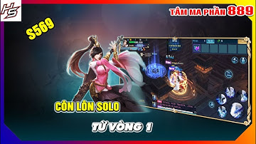 Tâm ma ảo cảnh S569 - Côn Lôn solo từ vòng 1 | 889 | Thiên Nhai TV