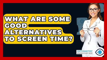 What Are Some Good Alternatives To Screen Time? - Optometry Knowledge Base