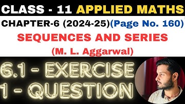 1 Ques Ex 6.1l Chapter 6 l SEQUENCES AND SERIES l Class 11th Applied Maths l M L Aggarwal 2024-25
