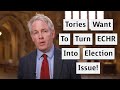Tory MP Wants To Turn ECHR Membership Into Election Issue?