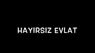 Hayırsız Evlat :)