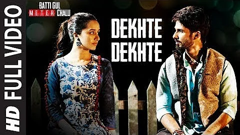 Dekhte Dekhte (Full Song) | Batti Gul Meter Chalu | Shahid K, Sraddha K | Atif Aslam | New HindiSong