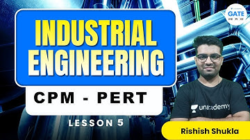 INDUSTRIAL ENGINEERING | CPM - PERT | LESSON 5  | RISHISH SHUKLA | IIT BHU