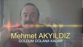 Mehmet AKYILDIZ - DOLDUM DOLANA KADAR ( RESMİ HESAP) Resimi