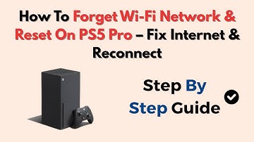 How To Forget Wi-Fi Network & Reset On PS5 Pro – Fix Internet & Reconnect