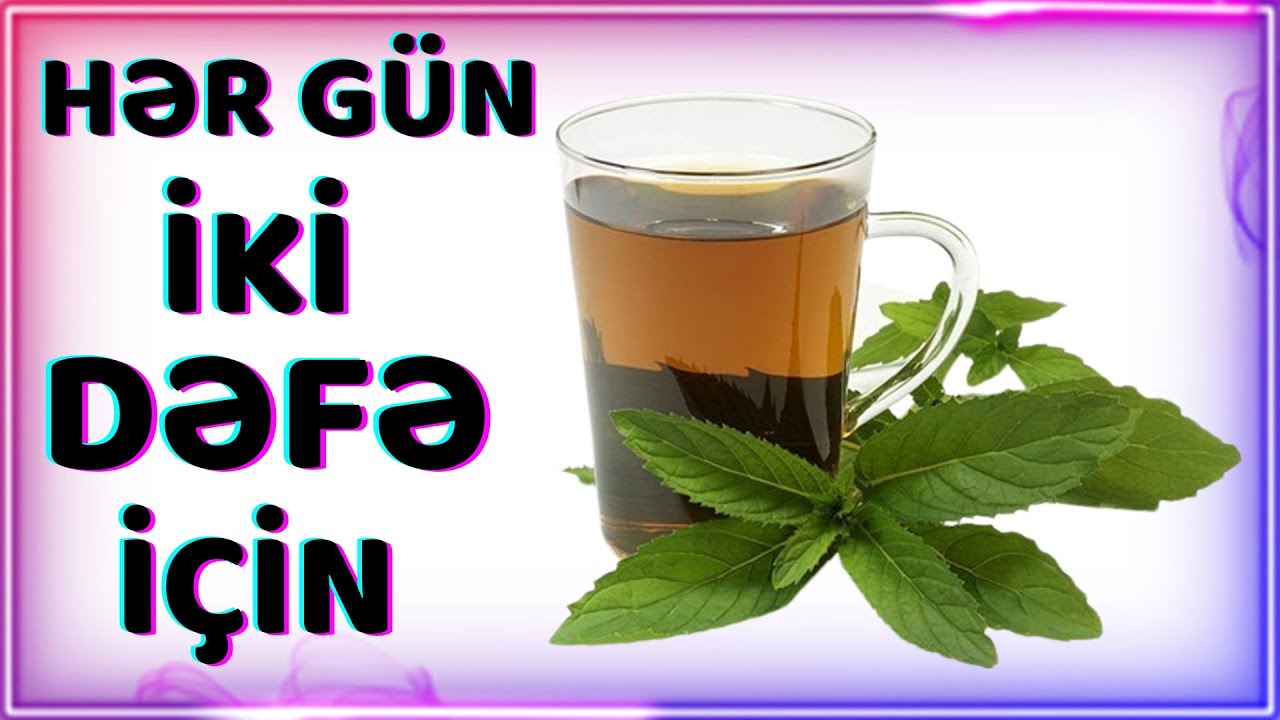 Nanə çayınının faydaları.Eşitdikdə inanmayacaqsınız.