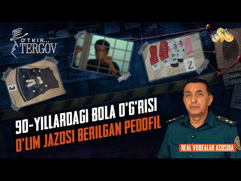 90-yillardagi bola o'g'risi, O'lim jazosi berilgan pedofil... O'tkir tergov