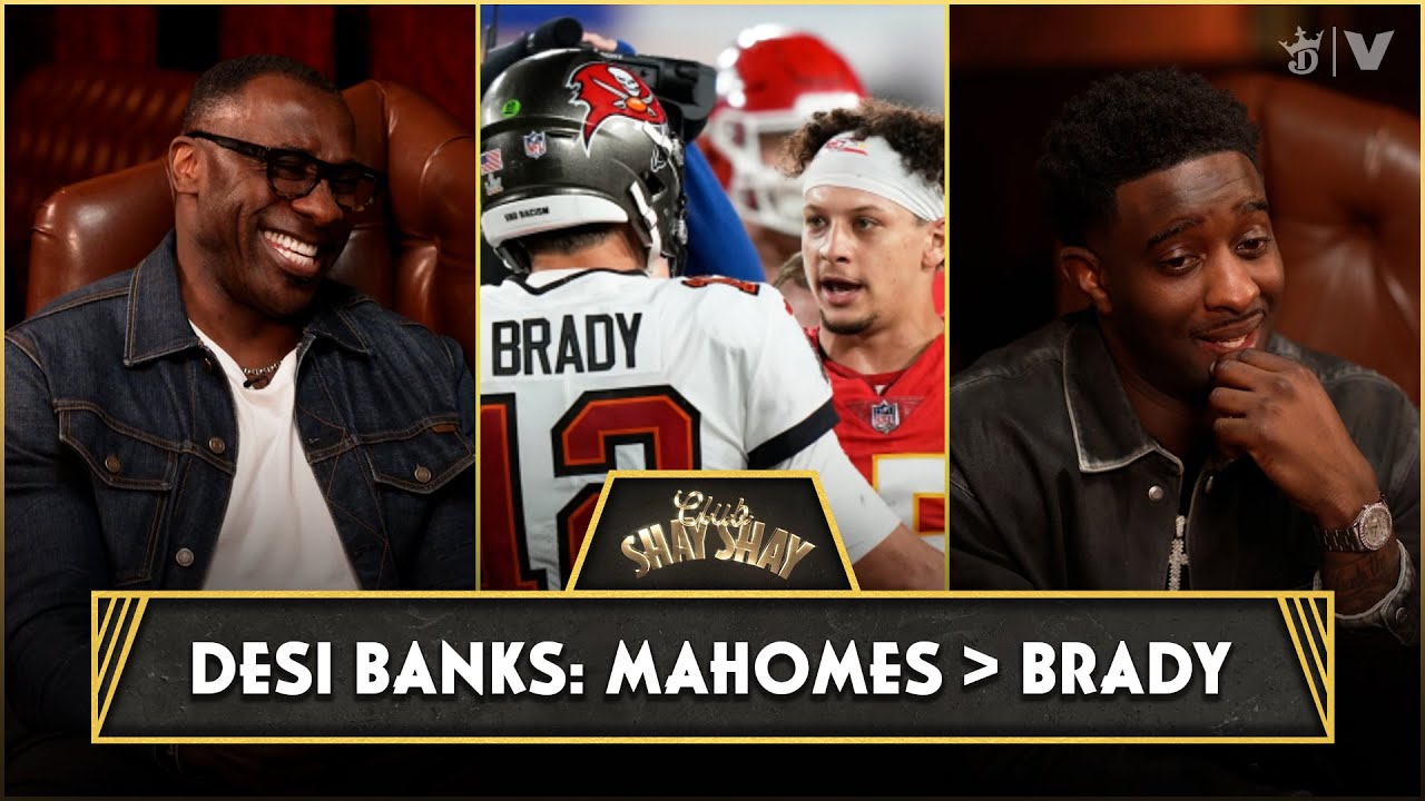 Patrick Mahomes Over Tom Brady In The Super Bowl & Top 3 QBs In NFL Desi Banks Makes His Pick