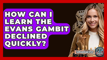 How Can I Learn The Evans Gambit Declined Quickly? - The Board Game Xpert