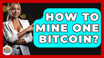 How to Mine One Bitcoin? - CryptoBasics360.com