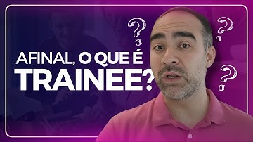 Afinal, o que é TRAINEE?