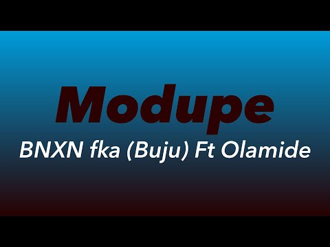 BNXN fka (Buju) Ft Olamide - Modupe | Official Lyrics