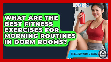 What Are the Best Fitness Exercises for Morning Routines in Dorm Rooms? | Test News