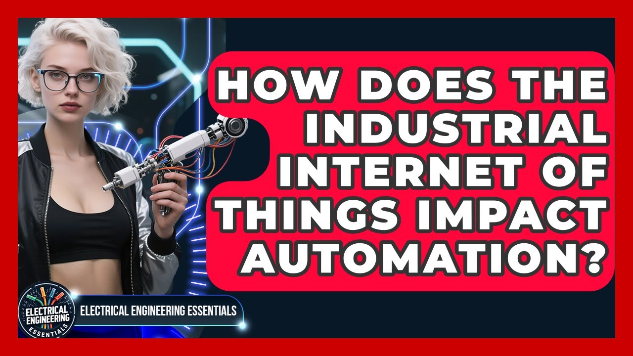 How Does The Industrial Internet Of Things Impact Automation? - Electrical Engineering Essentials