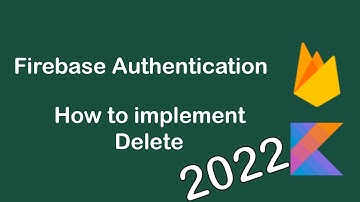 Firebase Authentication Android Kotlin 2022 - How to implement Delete Android Kotlin 2022