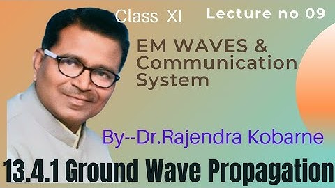 XI Sc,Electromagnetic Waves & Communication System-09,Ground Wave Propagation.