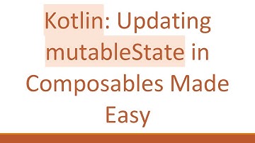 Kotlin: Updating mutableState in Composables Made Easy