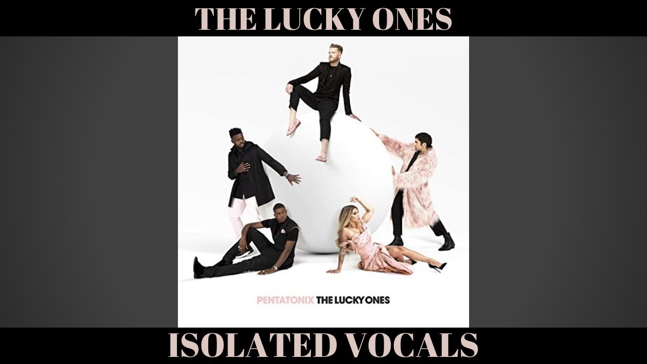 The Lucky Ones - Pentatonix (Isolated Vocals)