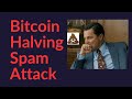 Bitcoin halving spam attack