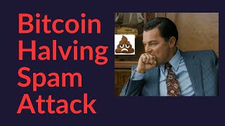 Bitcoin Halving Spam Attack