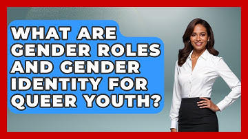 What Are Gender Roles And Gender Identity For Queer Youth? - Queer Teens United