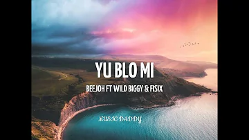 YU BLO MI - BEEJOH FT WILD BIGGY & FISIX  2023