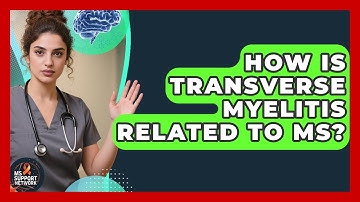 How Is Transverse Myelitis Related To MS? - MS Support Network