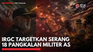 IRGC Targetkan Serang 18 Pangkalan Militer AS | IDXC UPDATE