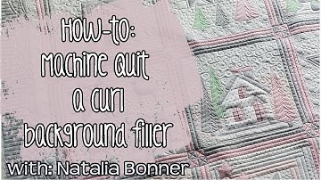 How-to Machine Quilt a Curl Background Filler - With Natalia Bonner