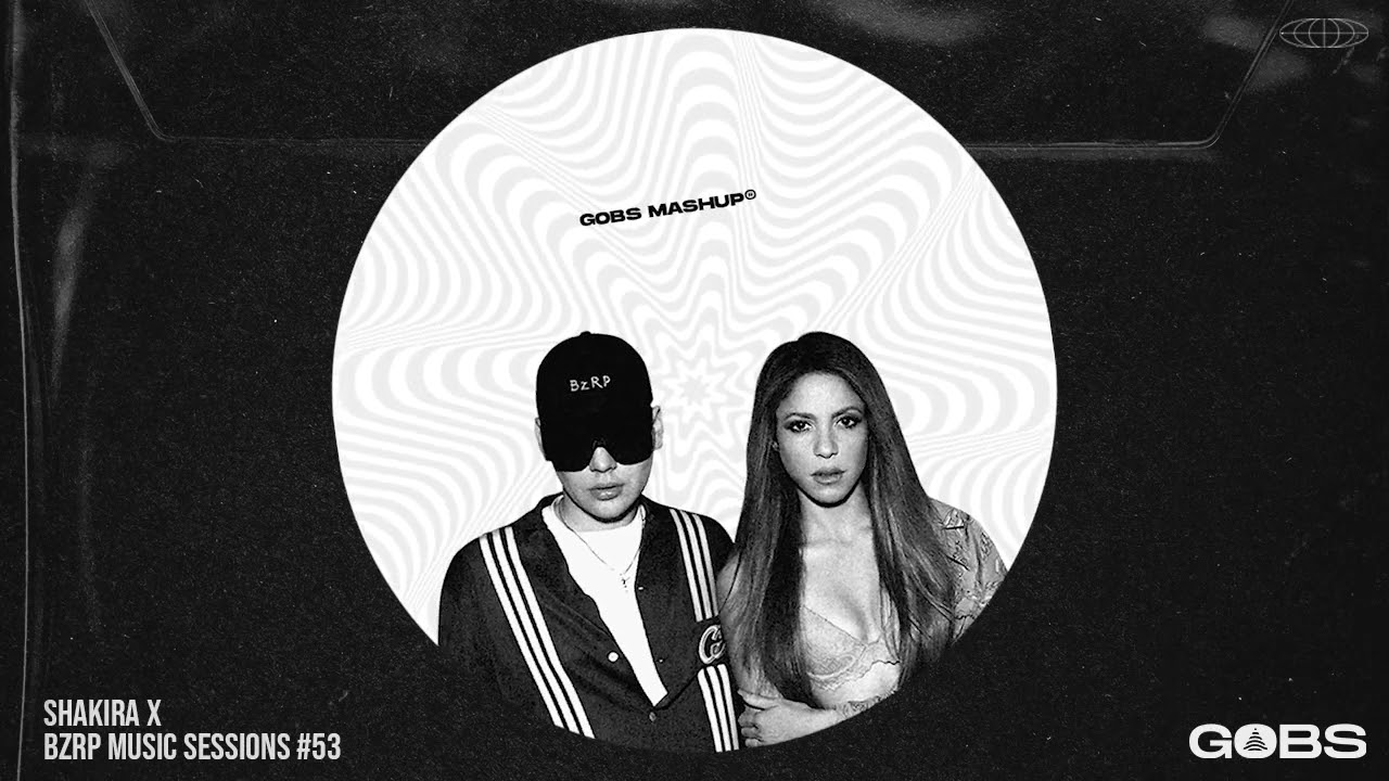 SHAKIRA x BZRP MUSIC SESSIONS #53(GOBS MASHUP)