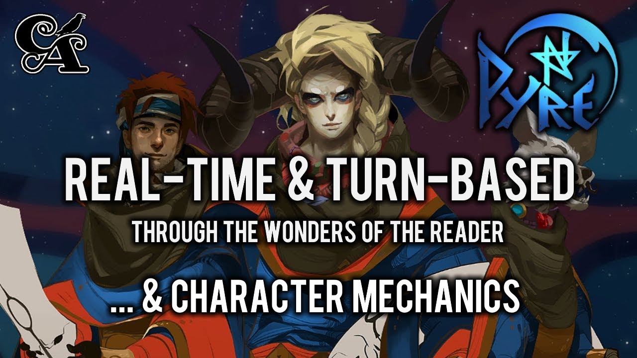 Pyre - Real-Time & Turn-Based Through the Wonders of the Reader... & Character Mechanics
