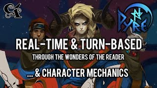 Pyre - Real-Time & Turn-Based Through the Wonders of the Reader... & Character Mechanics