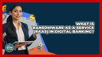 What Is Ransomware-as-a-Service (RaaS) In Digital Banking? - Ask Your Bank Teller