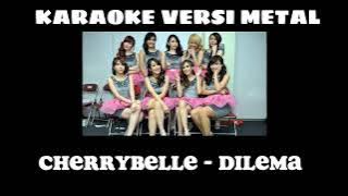 KARAOKE CHERRYBELLE - DILEMA (VERSI METAL)