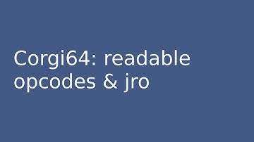 corgi64 #13: readable opcodes & jro