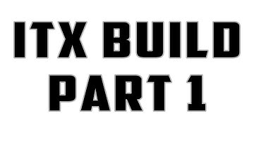 Mini ITX build Guide Part 1