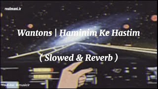 Wantons - Haminim Ke Hastim ( Slowed & Reverb )