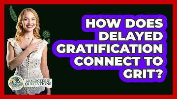 How Does Delayed Gratification Connect To Grit? - Anecdotes in Quotation