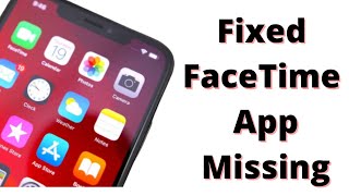 Fixed FaceTime App is Missing From Home Screen But Showing In Setting 2020