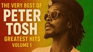 The Very Best of Peter Tosh - Greatest Hits - Volume 1 [2 hours]