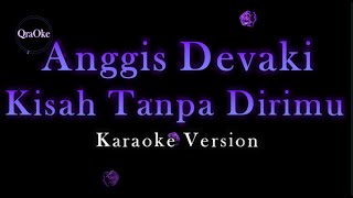 Anggis Devaki - Kisah Tanpa Dirimu (Karaoke Version by QraOke)