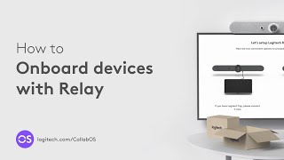 How to onboard devices with Relay | Logitech CollabOS