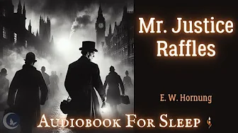 Sleep Audiobook: Mr. Justice Raffles by E. W. Hornung (Story reading in English)