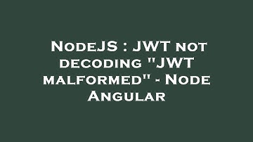 NodeJS : JWT not decoding "JWT malformed" - Node Angular