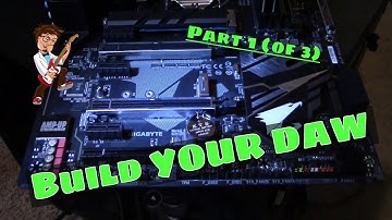 DAW PC Build (Video 1 of 3)