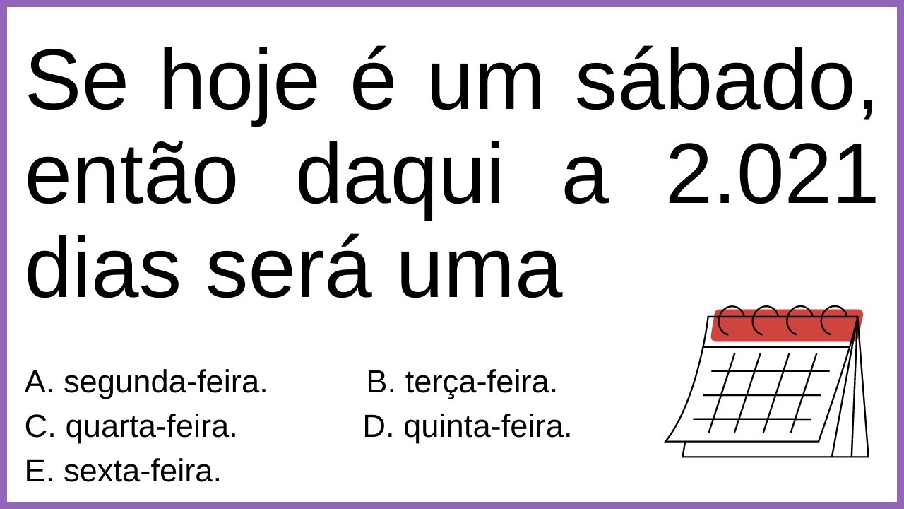 🔥 Se hoje é um sábado, então daqui a 2.021 dias será? | Raciocínio ...