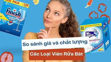 So sánh giá và chất lượng viên rửa bát trên thị trường | Nên chọn loại nào phù hợp?