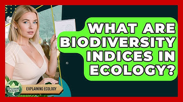 What Are Biodiversity Indices In Ecology? - Explaining Ecology