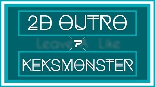 2D Clean-Outro  |  Keksmonster  |  ProdoArts