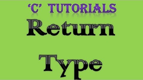 C programming Tutorial  - 3 Return type